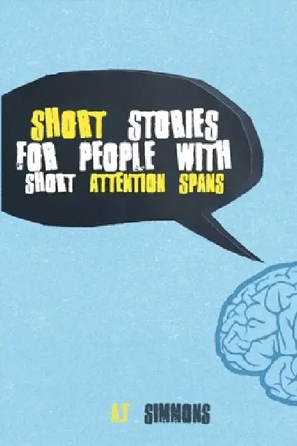 Short Stories for People with Short Attention Spans by A. J. Simmons