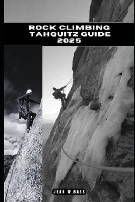 Rock Climbing Tahquitz Guide 2025 by Jean W. Bass