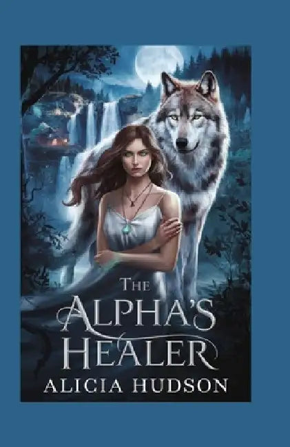 The Alpha's Healer: A Werewolf Shifter Romance by Alicia Hudson