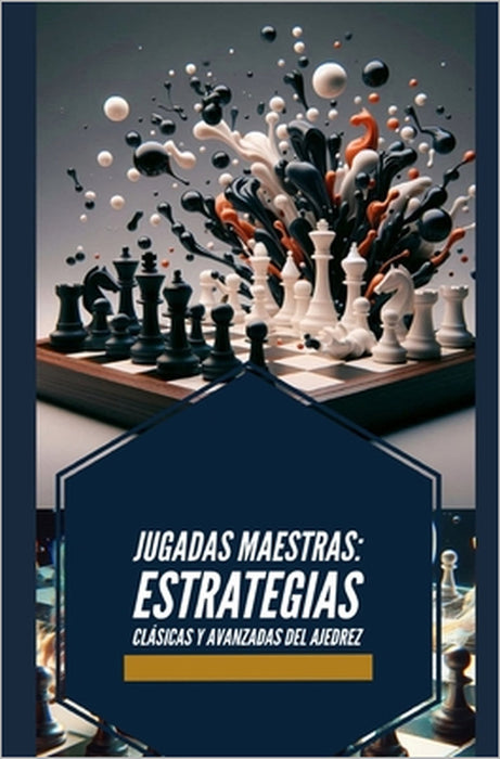 Jugadas Maestras: Estrategias Clásicas y Avanzadas del Ajedrez by Joan Salazar