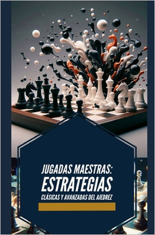 Jugadas Maestras: Estrategias Clásicas y Avanzadas del Ajedrez by Joan Salazar