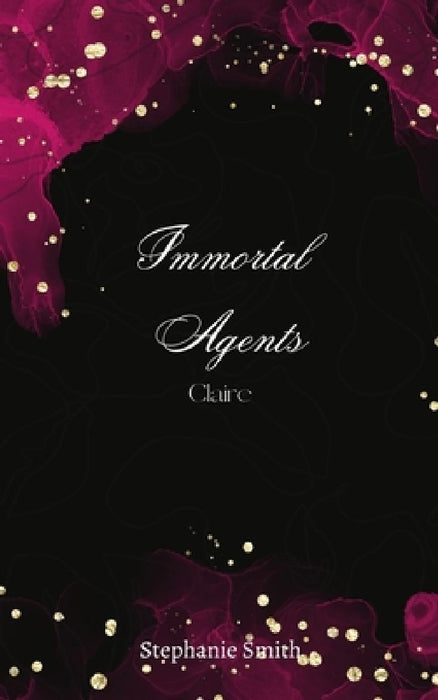 Immortal Agents: Claire by Stephanie Smith