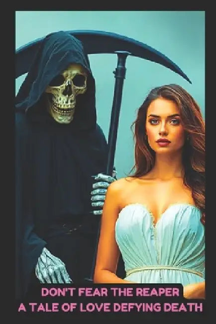 Don't Fear The Reaper: A Tale of Love Defying Death: A Paranormal Romance Story by Jen Kneas