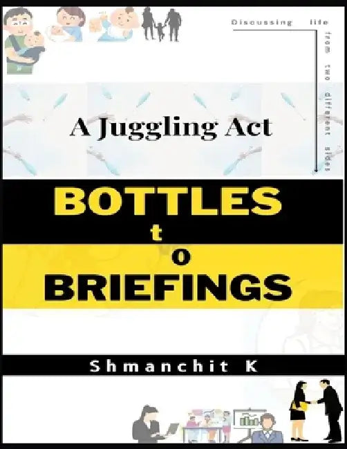 Bottles to Briefings: A Juggling Act by Shmanchit K