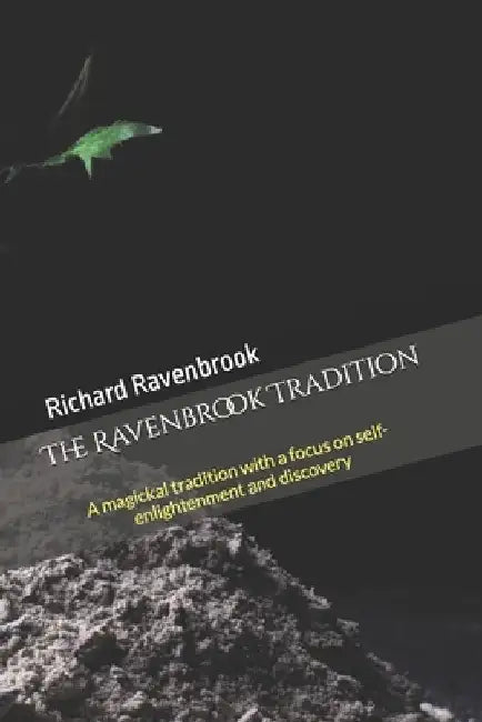 The Ravenbrook Tradition: A magickal tradition with a focus on self-enlightenment and discovery by Richard Ravenbrook