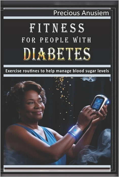 Fitness for People with Diabetes: Exercise routines to help manage blood sugar levels by Precious Anusiem