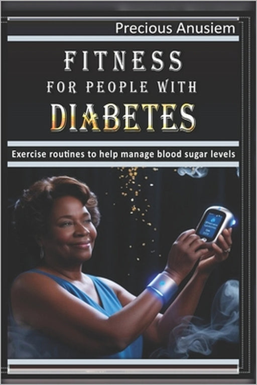 Fitness for People with Diabetes: Exercise routines to help manage blood sugar levels by Precious Anusiem