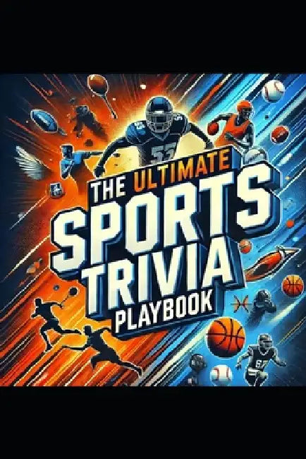 The Ultimate Sports Trivia Playbook: 1000 Fascinating Facts to Challenge and Inspire! by de