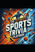 The Ultimate Sports Trivia Playbook: 1000 Fascinating Facts to Challenge and Inspire! by de