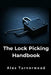 The Lock Picking Handbook: A Comprehensive Guide to Lock Picking Techniques and Tools by Alex Turnerwood