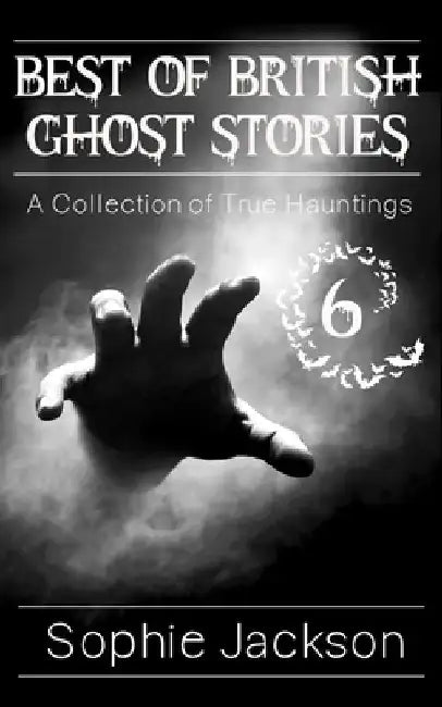 Best of British Ghost Stories: Volume 6 by Sophie Jackson