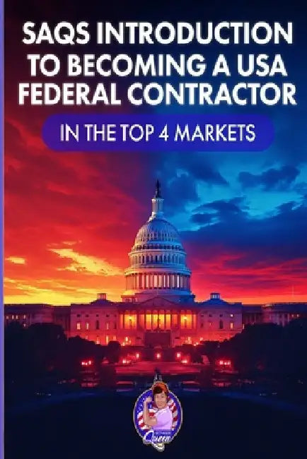 SAQs Introduction to Becoming a USA Federal Contractor in the Top 4 Markets by Marvina Case