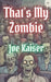 That's My Zombie by Joe Kaiser