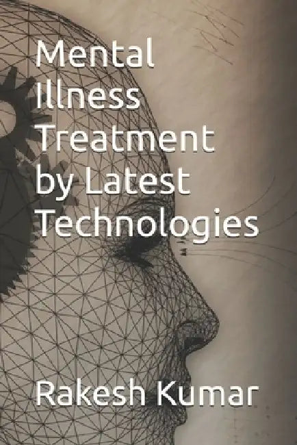 Mental Illness Treatment by Latest Technologies by Rakesh Kumar
