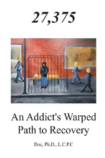 27,375 An Addict's Warped Path to Recovery by Doc