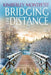 Bridging the Distance: Sweet Small-Town Romance by Kimberley Montpetit