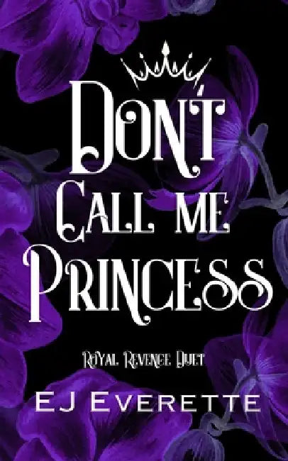 Don't Call Me Princess: (Why Choose, Contemporary Romance) by Ej Everette