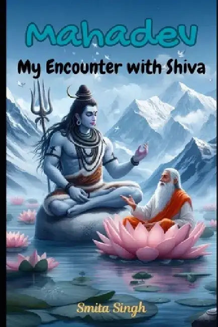 Mahadev: My Encounter with Shiva by Smita Singh