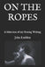 On the Ropes: A Selection of my Boxing Writing by John Ludden