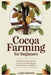 Cocoa Farming for Beginners: A Step-by-Step Guide to Growing, Harvesting, and Processing Cocoa Beans by Larry Browne