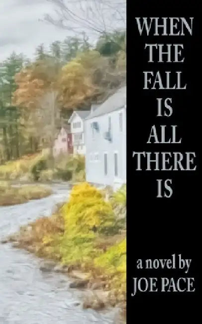 When The Fall Is All There Is by Joe Pace