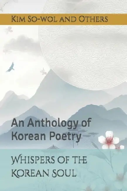 Whispers of the Korean Soul: An Anthology of Korean Poetry by Jongho Park