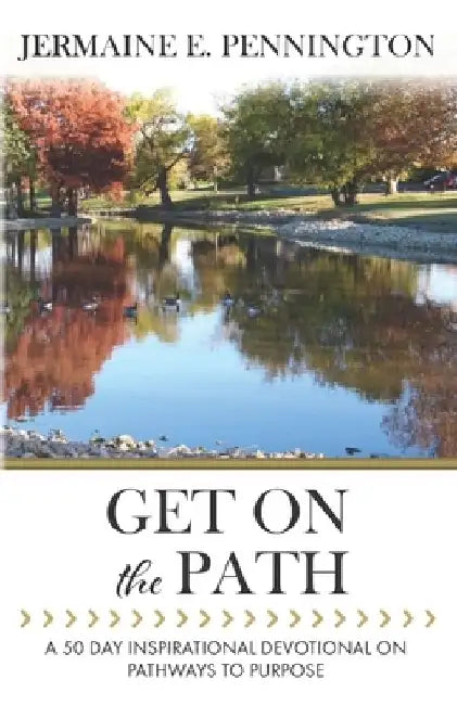 Get on the Path: A 50 day Inspirational Devotional on Pathways to Purpose by Jermaine E. Pennington