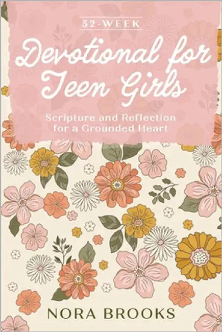 52-Week Devotional for Teen Girls: Scripture and Reflection for a Grounded Heart by Brooks, Nora