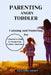 PARENTING ANGRY TODDLER Calming and Fostering Joy: A Parent's Guide to Navigating Toddler Emotions by Alexandra Golden
