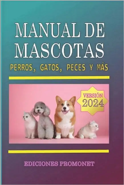 Manual de Mascotas: Perros, Gatos, Peces y más / características, comportamiento, reproducción, razas, caninas, felinas, adiestramiento, c by Promonet, Ediciones