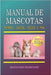 Manual de Mascotas: Perros, Gatos, Peces y más / características, comportamiento, reproducción, razas, caninas, felinas, adiestramiento, c by Promonet, Ediciones
