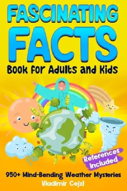 Fascinating Facts Book for Adults and Kids: Weather Mysteries & Natural Phenomena Mind-Bending Science Facts Through History With Research References by Vladimir Cejzl