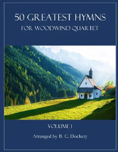 50 Greatest Hymns for Woodwind Quartet: Volume 1 by B. C. Dockery