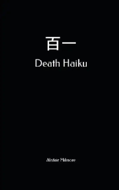 Hyakuichi Death Haiku by Alistair Milmore
