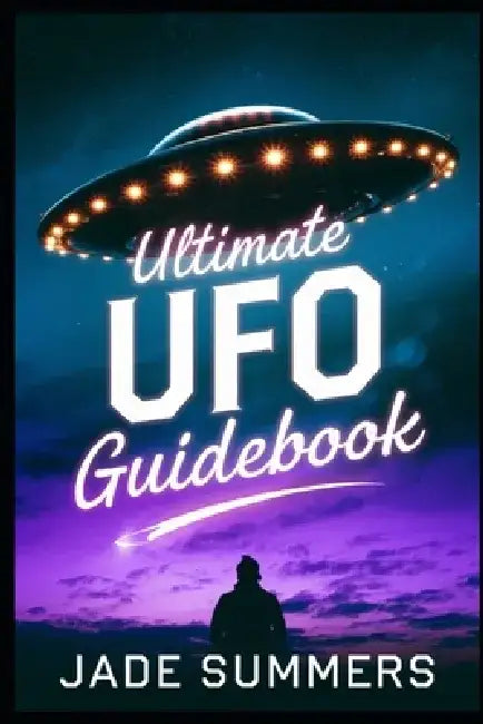 Ultimate UFO Guidebook by Jade Summers