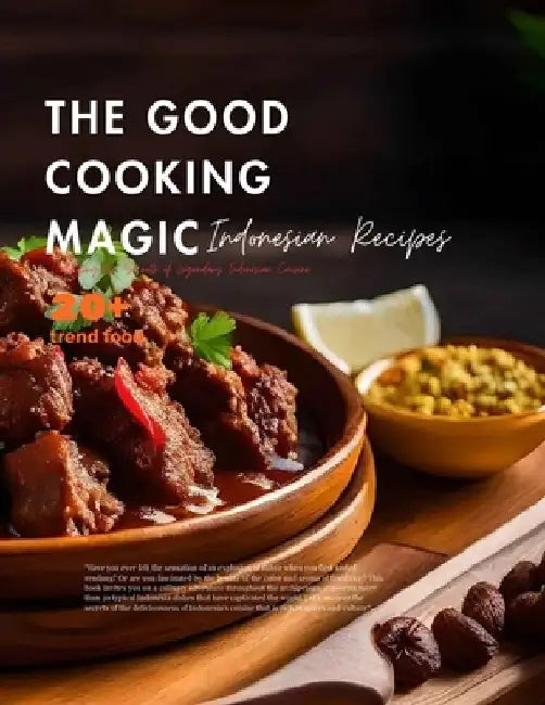 The Good Cooking Magic: Unlocking the Secrets of Legendary Indonesian Cuisine by Novanka Jara