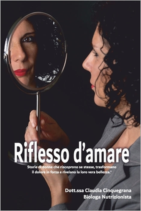 Riflesso d'amare: Storie di donne che riscoprono se stesse, trasformano il dolore in forza e rivelano la loro vera bellezza by Claudia Cinquegrana