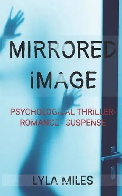 Mirrored Image: Psychological Thriller- Romance - Suspense by Lyla Miles