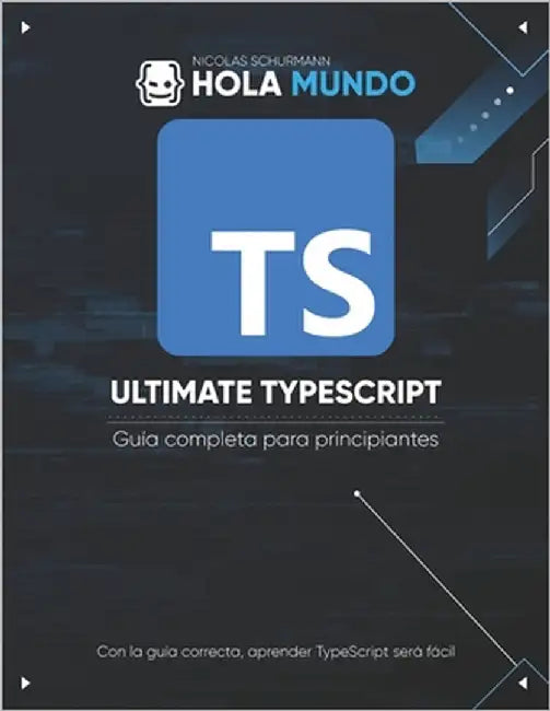 Ultimate TypeScript: Guía completa para principiantes by Schurmann, Nicolas