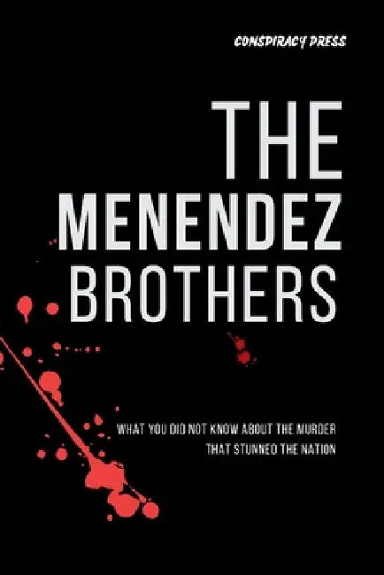 The Menendez Brothers: What you did not know about the Murder that Stunned the Nation by Conspiracy Press