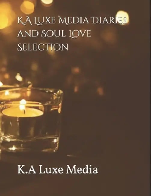 K.A Luxe Media Diaries and Soul Love Selection by K. a. Luxe Media