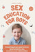 Sex Education for Boys 8-12 Year Olds: Everything Boys Need to Know about Puberty, Sex, Emotions and Relationships. by Kathy L. Harris
