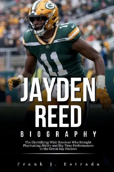 Jayden Reed Biography: The Electrifying Wide Receiver Who Brought Playmaking Ability and Big-Time Performances to the Green Bay Packers by Frank J. Estrada
