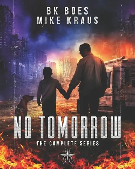 No Tomorrow: The Complete Series: A Thrilling Post-Apocalyptic Survival Series by Mike Kraus