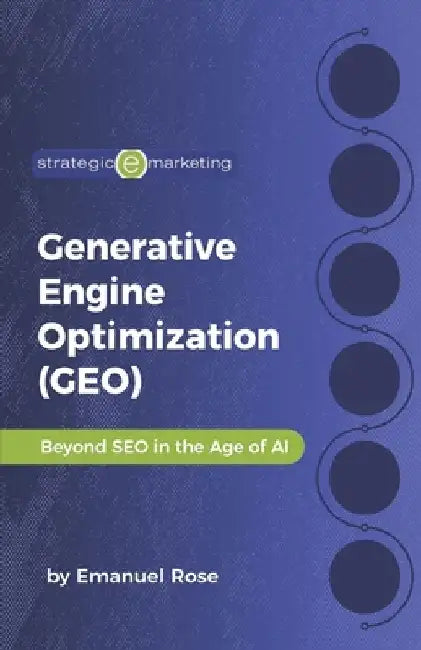 Generative Engine Optimization (GEO): Beyond SEO in the Age of AI by Emanuel Rose