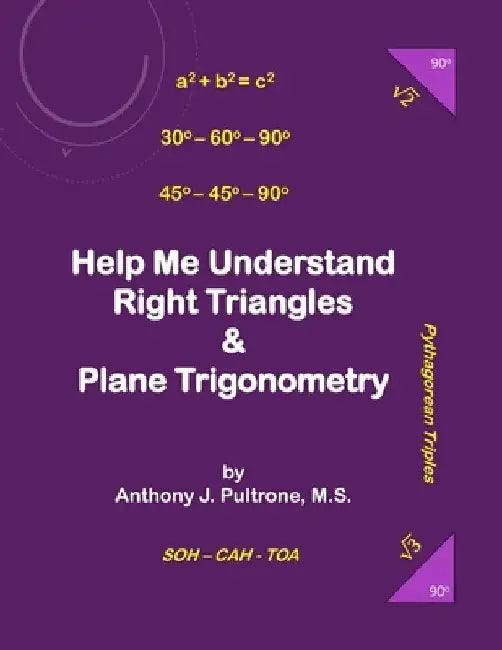 Help Me Understand Right Triangles and Plane Trigonometry by Anthony J. Pultrone