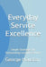 Everyday Service Excellence: Simple Strategies for Outstanding Customer Service by George Houston