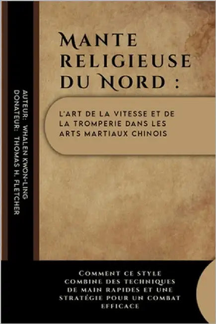 Mante religieuse du Nord: l'art de la vitesse et de la tromperie dans les arts martiaux chinois: Comment ce style combine des techniques de main by Fletcher, Thomas H.