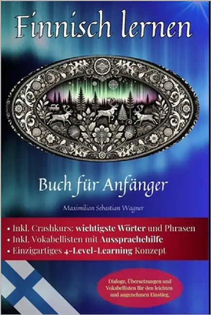 Finnisch lernen: Buch für Anfänger - Dialoge, Übersetzungen und Vokabellisten für den leichten und angenehmen Einstieg. by Wagner, Maximilian Sebastian