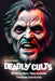 Deadly cults: Ritual murders, mass suicides. These are true stories by Anthony Cocker